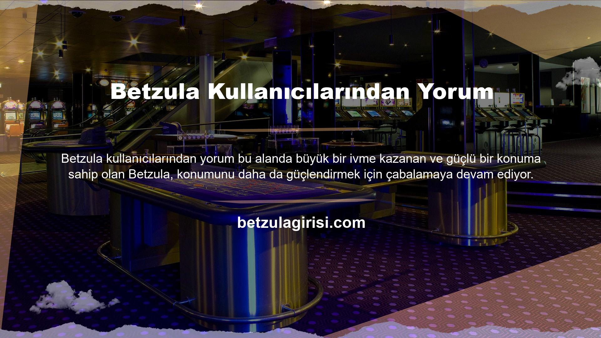 Betzula, Avrupa pazarındaki başarılı tecrübesiyle Türkiye pazarına girdikten sonra hızlı bir giriş yaparak kullanıcı yorumlarını ve şikâyetlerini iletmeyi ve sahadaki tüm rakiplerin dikkatini çekmeyi başardı